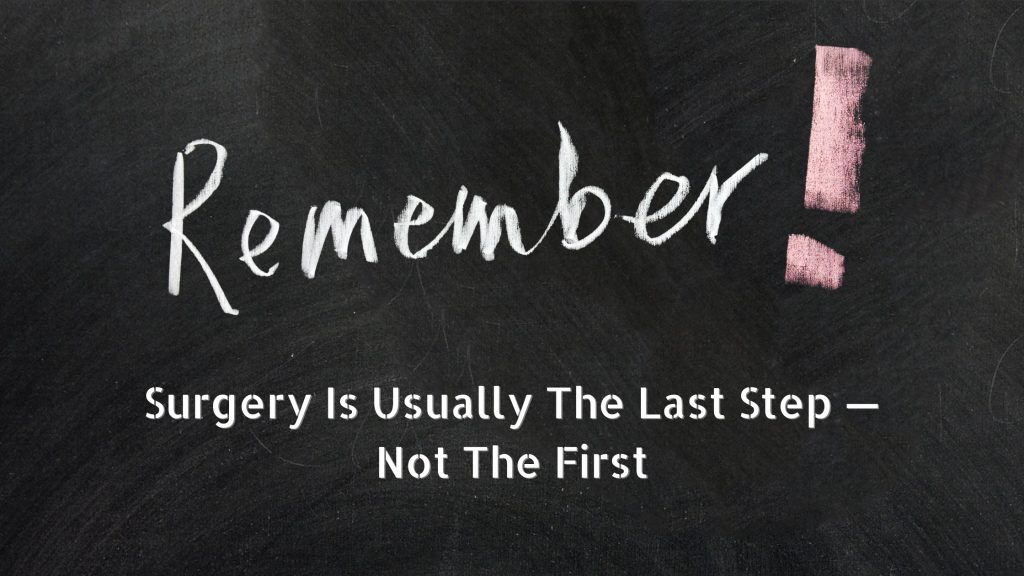 Surgery Is Usually the Last Step - Not the First